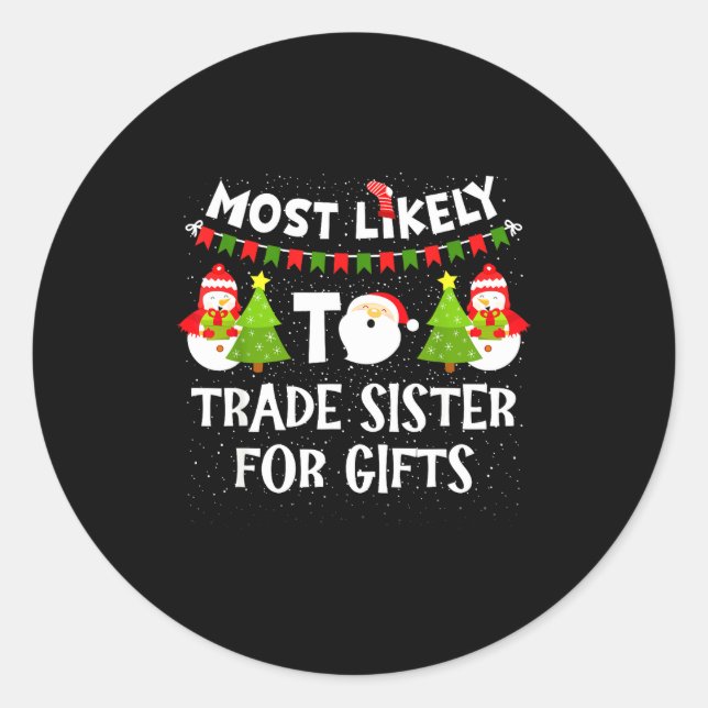Most Likely To Trade Sister For Cute Christmas Sno Classic Round Sticker (Front)