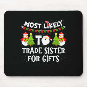 Most Likely To Trade Sister For Cute Christmas Sno Mouse Pad