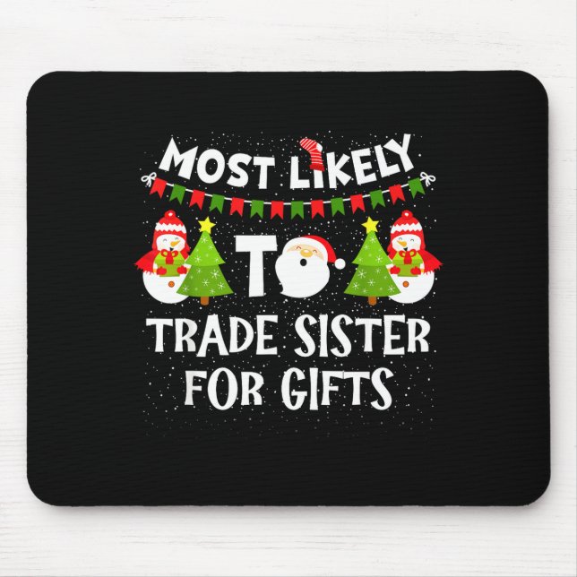 Most Likely To Trade Sister For Cute Christmas Sno Mouse Pad (Front)
