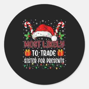 Most Likely To Trade Sister For Family Christmas  Classic Round Sticker