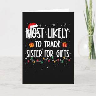 Most Likely To Trade Sister For Gifts Christmas Fa Card