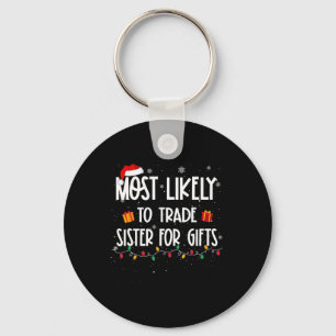 Most Likely To Trade Sister For Gifts Christmas Fa Key Ring