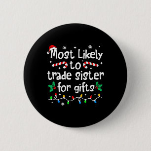 Most Likely To Trade Sister For Gifts Christmas Ma 6 Cm Round Badge