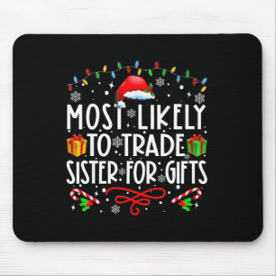 Most Likely To Trade Sister For Gifts Family Chris Mouse Pad
