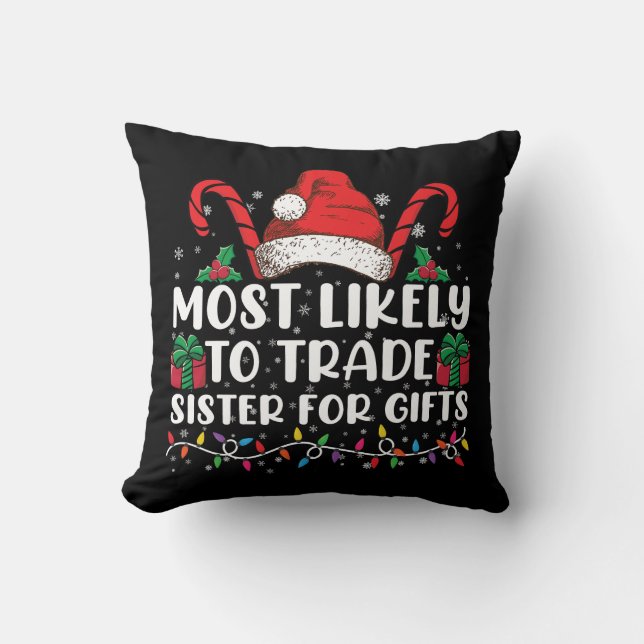 Most Likely To Trade Sister For Gifts Family Xmas Cushion (Front)