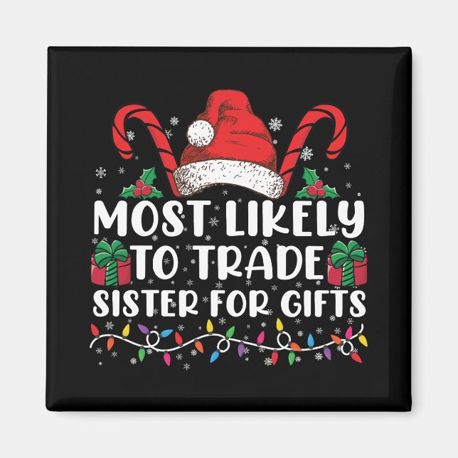 Most Likely To Trade Sister For Gifts Family Xmas Magnet (Front)