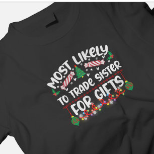 Most Likely to Trade Sister For Gifts funny xmas T-Shirt