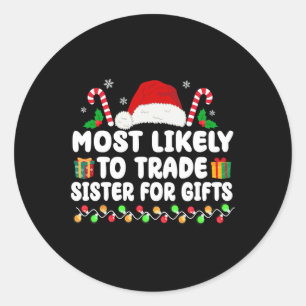 Most Likely To Trade Sister For Gifts Matching Chr Classic Round Sticker