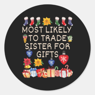 Most Likely To Trade Sister For Gifts Matching Chr Classic Round Sticker