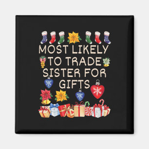 Most Likely To Trade Sister For Gifts Matching Chr Magnet