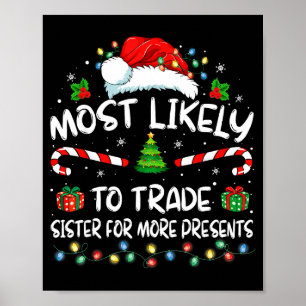 Most Likely To Trade Sister For More Christmas Poster