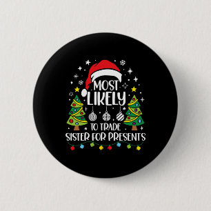 Most Likely To Trade Sister For More Presents Chri 6 Cm Round Badge