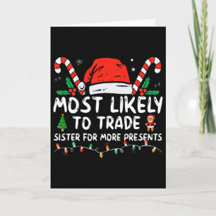 Most Likely To Trade Sister For More Presents Chri Card
