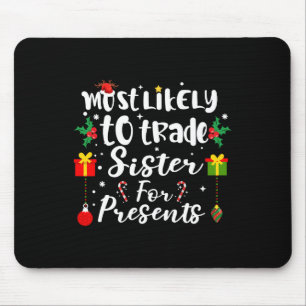 Most Likely To Trade Sister For Presents Funny Xma Mouse Pad