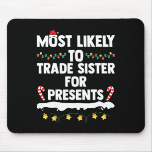 Most Likely To Trade Sister For Presents Matching Mouse Pad