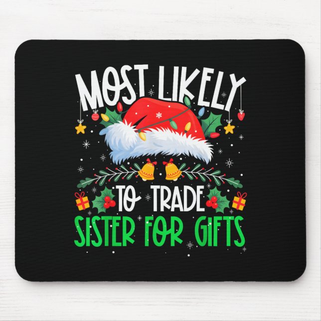 Most Likely To Trade Sister Funny Matching Xmas  Mouse Pad (Front)