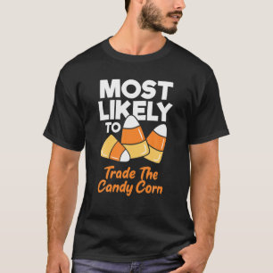 Most Likely To Trade The Candy Corn Kids Adults Ha T-Shirt