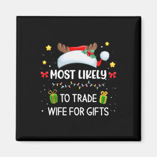 Most Likely To Trade Wife For Gifts Matching Famil Magnet