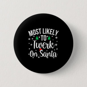 Most Likely To Twerk On Santa Inappropriate Christ 6 Cm Round Badge