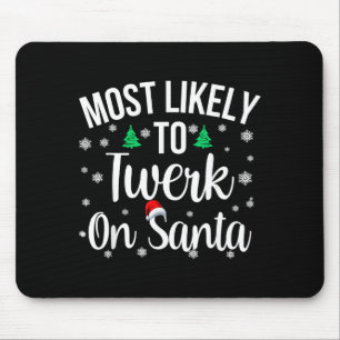 Most Likely To Twerk On Santa Inappropriate Christ Mouse Pad