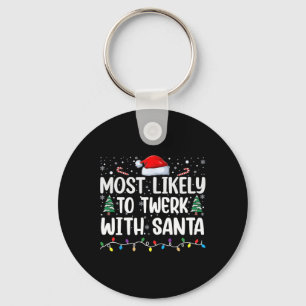 Most Likely To Twerk With Santa Funny Christmas Fa Key Ring