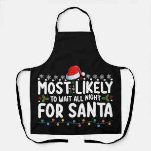 Most Likely To Wait All Night For Santa Christmas Apron