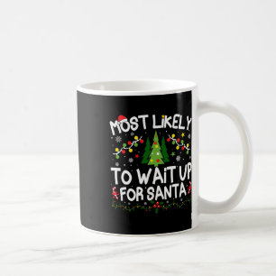 Most Likely To Wait Up For Santa Christmas Matchin Coffee Mug