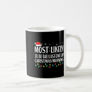 Most Likely To Wake Up First Christmas Morning  Coffee Mug