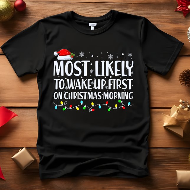 Most Likely to WAKE UP FIRST CHRISTMAS MORNING  T-Shirt (FUNNY T-SHIRT FOR EARLY RISERS! MOST LIKELY TO WAKE UP FIRST ON CHRISTMAS MORNING FAMILY MATCHING )