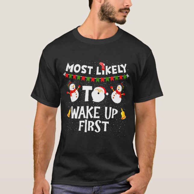 Most Likely To Wake Up First Funny Christmas Famil T-Shirt (Front)