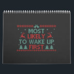 Most Likely To Wake Up First Funny Ugly Xmas Gift  Calendar<br><div class="desc">funny, christmas, xmas, reindeer, santa, yule, fesitve, gift, birthday, ugly, sweater</div>