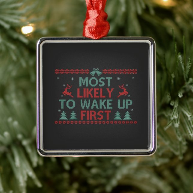 Most Likely To Wake Up First Funny Ugly Xmas Gift  Metal Ornament (Tree)