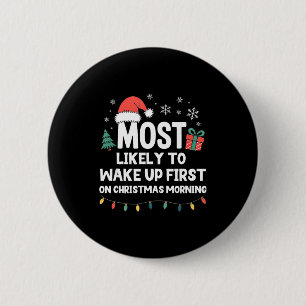 Most Likely To Wake Up First On Christmas Morning 6 Cm Round Badge