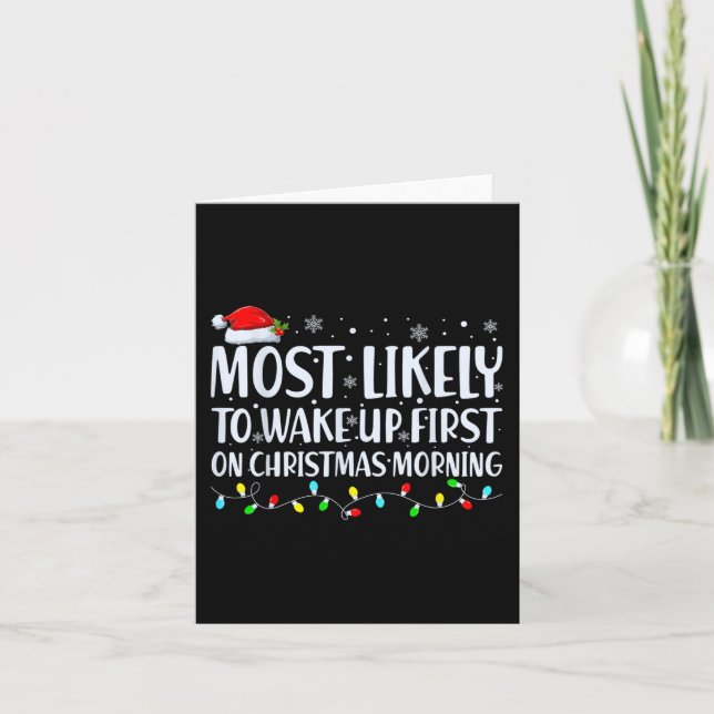 Most Likely To Wake Up First On Christmas Morning  Card (Front)
