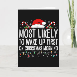 Most Likely To Wake Up First On Christmas Morning Card