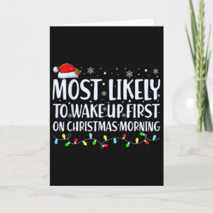 Most Likely To Wake Up First On Christmas Morning  Card