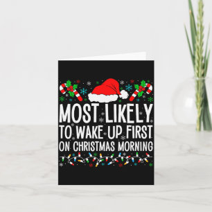 Most Likely To Wake Up First On Christmas Morning Card