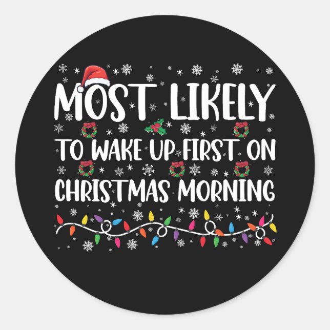 Most Likely To Wake Up First On Christmas Morning  Classic Round Sticker (Front)