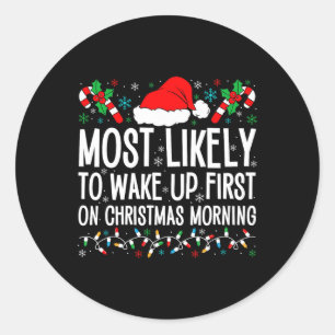 Most Likely To Wake Up First On Christmas Morning Classic Round Sticker