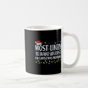Most Likely To Wake Up First On Christmas Morning  Coffee Mug