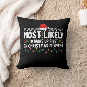 Most Likely To Wake Up First On Christmas Morning Cushion