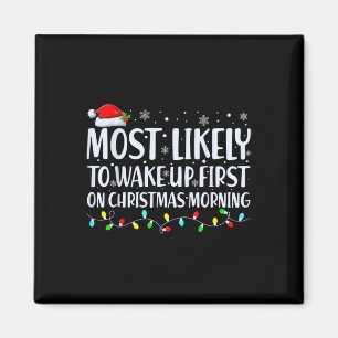 Most Likely To Wake Up First On Christmas Morning  Magnet