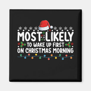 Most Likely To Wake Up First On Christmas Morning Magnet