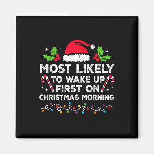 Most Likely To Wake Up First On Christmas Morning Magnet