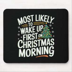 Most Likely To Wake Up First On Christmas Morning  Mouse Pad