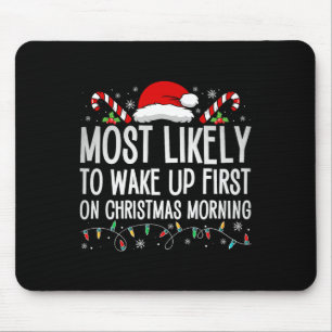 Most Likely To Wake Up First On Christmas Morning Mouse Pad
