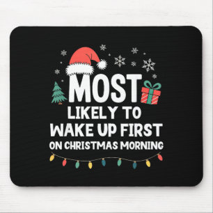 Most Likely To Wake Up First On Christmas Morning Mouse Pad