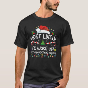 Most Likely To Wake Up First On Christmas Morning  T-Shirt