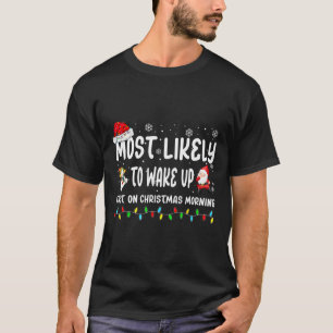 Most Likely To Wake Up First On Christmas Morning T-Shirt