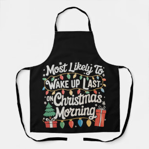 Most Likely To Wake Up Last On Christmas Morning Apron